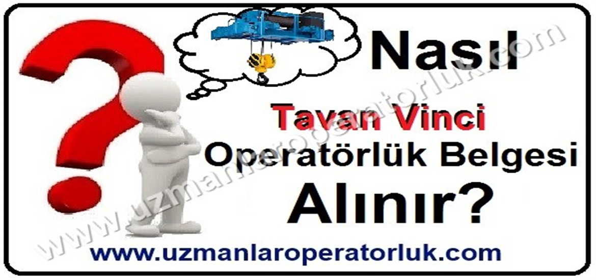 Tavan Vinci Operatörlük Belgesi Nasıl Alınır